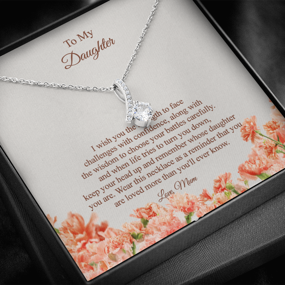 To my Daughter - I wish you the strength and wisdom, Love Mum
